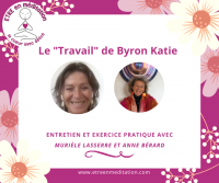 Le Travail de Byron Katie : entretien et exercice pratique avec Murièle Lasserre et Anne Bérard